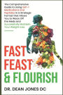 Fast, Feast & Flourish: The Comprehensive Guide to Using GLP-1 Medications and Peptides in a Strategic Format that Allows You to Wean Off the Meds and Successfully Maintain Your Weight Loss