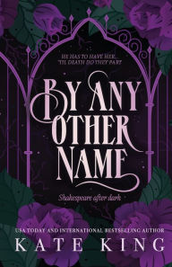 Title: By Any Other Name: Printed Edges Edition, Author: Kate King