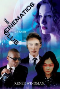 Title: The Cinematics Club: A YA Noir, Author: Renee Windman