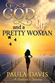 Title: God and a Pretty Woman: A Survivors Journey, Author: Paula Davis
