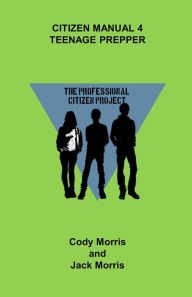 Title: Citizen Manual 4, Teenage Prepper, Author: Jack Morris