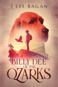 Title: Billy Dee Of The Ozarks, Author: J Lee Bagan