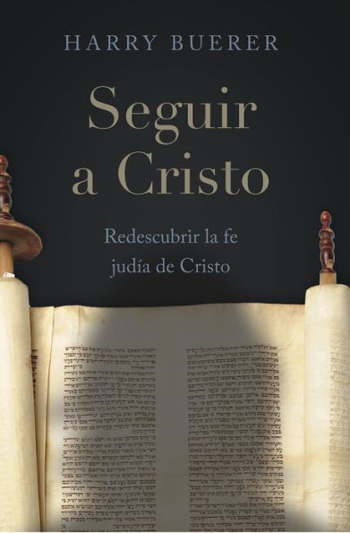 Seguir a Cristo: Redescubrir la fe judía de Cristo
