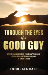 Title: Through the Eyes of a Good Guy: a frank discussion about 