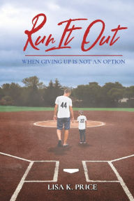 Title: Run it Out: When Giving Up is Not an Option, Author: Lisa K. Price