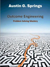 Title: Outcome Engineering: Problem Solving Mastery, Author: Austin Springs