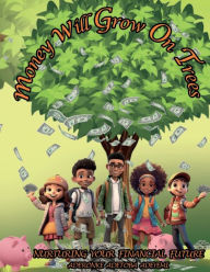 Title: Money Will Grow On Trees: Nurturing Your Financial Future, Author: Aderonke Adetoba Adeyemi