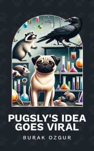 Title: Pugsly's Idea Goes Viral, Author: Burak Ozgur
