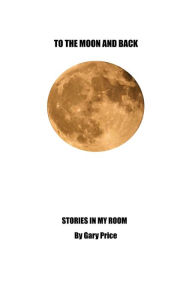Title: To the Moon and Back, Author: Gary Price