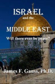 Title: Israel and the Middle East: Will There Ever Be Peace?:, Author: James F. Gauss