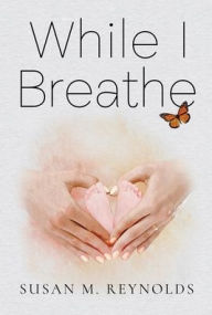 Title: While I Breathe, Author: Susan Reynolds