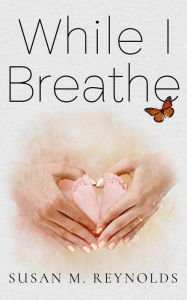 Title: While I Breathe, Author: Susan Reynolds