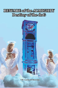 Title: Beware of the Almighty: Destiny of the doG, Author: Vie Loriot de Rouvray