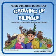 Title: The Things Kids Say Growing Up Bilingüe, Author: Ricardo Aranda Falvay