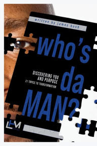 Title: Who's Da Man? Discovering You and Purpose: 31 Topics to Transformation:, Author: James Bush