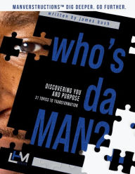 Title: Who's Da Man?: ManverstructionsT Go Deeper. Go Further:, Author: James Bush