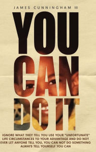 Title: YOU CAN DO IT!: IGNORE WHAT THEY TELL YOU USE YOUR 
