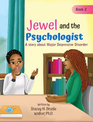 Title: Jewel and the Psychologist: A story about Major Depressive Disorder, Author: Stacey N Brodie Walker
