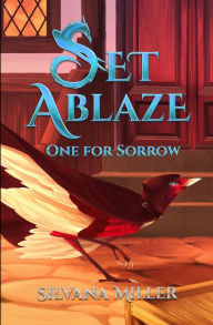 Title: Set Ablaze, One for Sorrow, Author: Silvana Miller