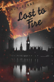 Title: Lost to Fire, Author: V. V. Jones