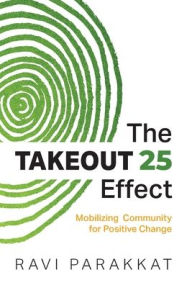 Title: The Takeout 25 Effect: Mobilizing Community for Positive Change, Author: Ravi Parakkat