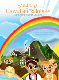 Title: Magical Hawaiian Rainbow: Adventure through Lahaina, Author: Shauvon Young