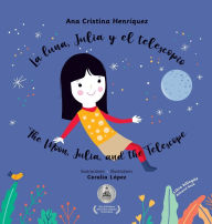 Title: La luna, Julia y el telescopio / The Moon, Julia, and the Telescope, Author: Ana Cristina Henrïquez