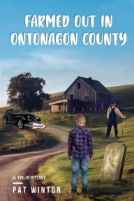 Title: Farmed Out in Ontonagon County, Author: W Patrick Winton