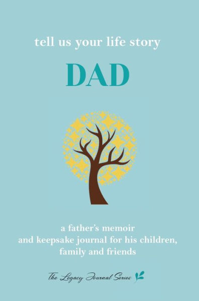 Tell Us Your Life Story Dad: A father's memoir and keepsake journal for his children, family and friends