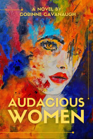 Title: Audacious Women: Special Edition of The Audacious Series, Author: Corinne Cavanaugh