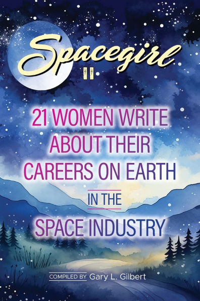 Spacegirl II: 21 Women Write about Their Careers on Earth in the Space Industry