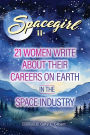 Spacegirl II: 21 Women Write about Their Careers on Earth in the Space Industry