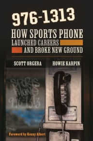 Title: 976-1313: How Sports Phone Launched Careers and Broke New Ground, Author: Scott Orgera