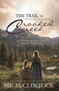 Title: The Trail to Crooked Creek, Author: Mk McClintock