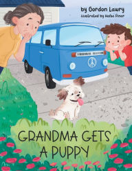 Title: Grandma Gets a Puppy: The delightful story of how a gardening grandma and a lovable puppy become a match made-in-heaven, Author: Gordon Lawry