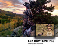 Elk Bowhunting: Adventures of an elk bowhunter