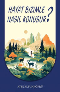 Title: Hayat Bizimle Nasil Konusur?, Author: Ayse Altunkopru