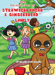 Title: The Adventures of Strawberryhead & Gingerbread(TM)-Lonely: A lonely boy's quest for friendship. A tale of friendship, courage, and the magic of LOVE., Author: Kf Wheatie