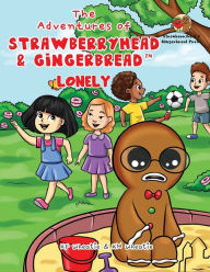 Title: The Adventures of Strawberryhead & Gingerbread(TM)-Lonely: A lonely boy's quest for friendship. A tale of friendship, courage, and the magic of LOVE., Author: Wheatie