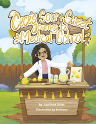 Title: Cece's Sour and Sweet Journey to Medical School, Author: Candicee Childs