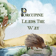 Title: Porcupine Leads The Way: A Lesson On Liberty, Author: C Mowrey