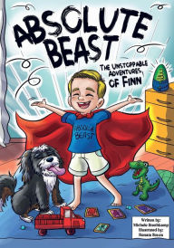 Title: Absolute Beast: The Unstoppable Adventures of Finn, Author: Michele Snethkamp
