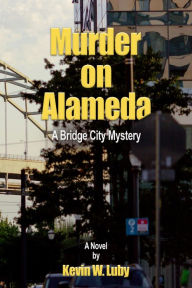 Title: Murder on Alameda, Author: Kevin W. Luby