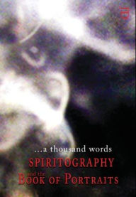 Title: ...a thousand words: Spiritography and the Book of Portraits, Author: James DeCaro