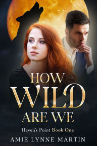 Title: How Wild Are We, Author: Amie Lynne Martin