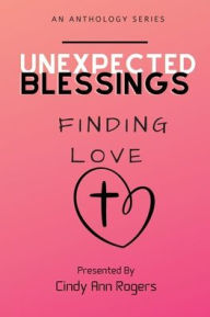 Title: Unexpected Blessings Finding Love, Author: Cindy Ann Rogers