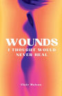 Wounds I Thought Would Never Heal