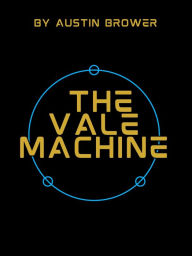 Title: The Vale Machine, Author: Austin Brower