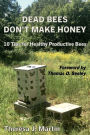 Dead Bees Don't Make Honey: 10 Tips for Healthy Productive Bees