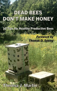 Title: Dead Bees Don't Make Honey: 10 Tips for Healthy Productive Bees, Author: Theresa Martin